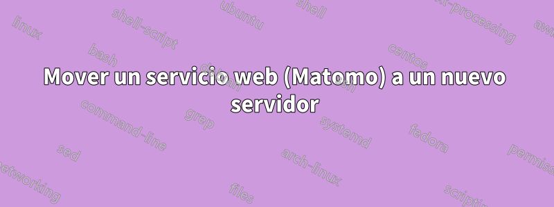 Mover un servicio web (Matomo) a un nuevo servidor