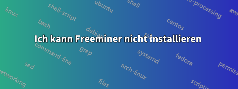 Ich kann Freeminer nicht installieren