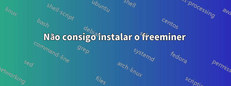 Não consigo instalar o freeminer