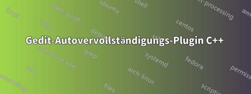 Gedit-Autovervollständigungs-Plugin C++