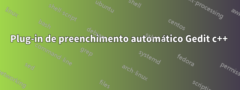 Plug-in de preenchimento automático Gedit c++