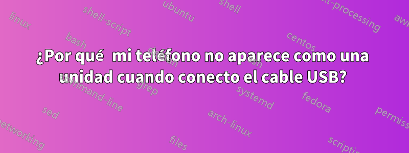 ¿Por qué mi teléfono no aparece como una unidad cuando conecto el cable USB?