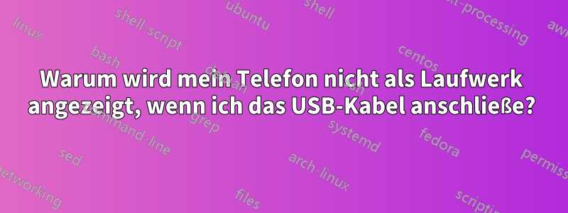 Warum wird mein Telefon nicht als Laufwerk angezeigt, wenn ich das USB-Kabel anschließe?