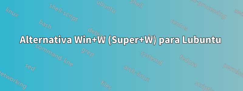 Alternativa Win+W (Super+W) para Lubuntu