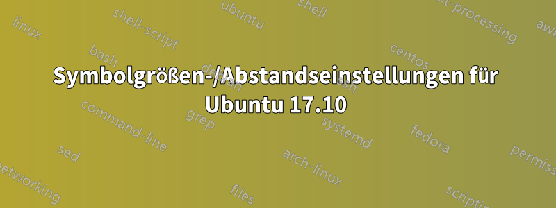 Symbolgrößen-/Abstandseinstellungen für Ubuntu 17.10