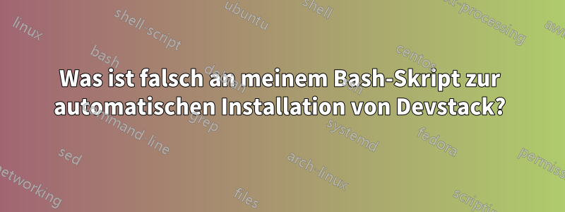 Was ist falsch an meinem Bash-Skript zur automatischen Installation von Devstack?