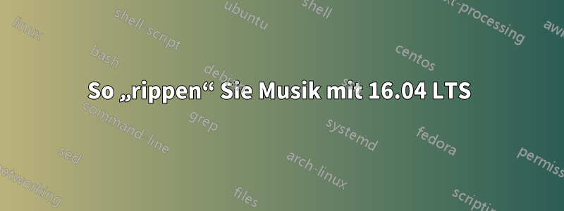 So „rippen“ Sie Musik mit 16.04 LTS