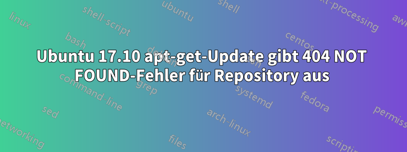 Ubuntu 17.10 apt-get-Update gibt 404 NOT FOUND-Fehler für Repository aus