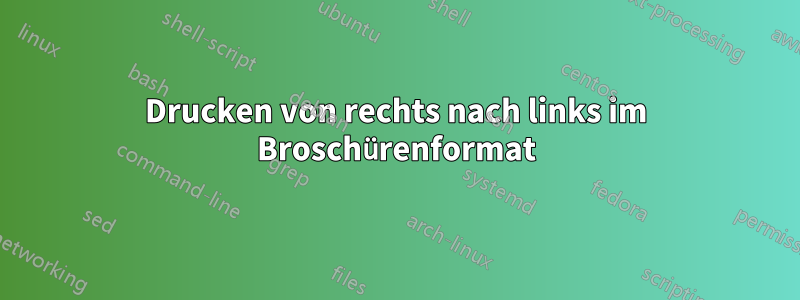 Drucken von rechts nach links im Broschürenformat