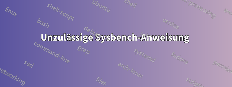 Unzulässige Sysbench-Anweisung