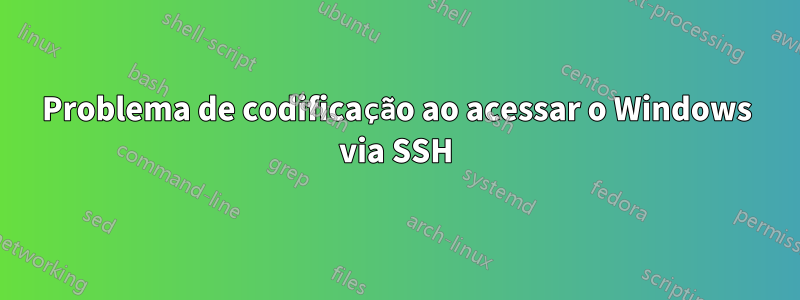 Problema de codificação ao acessar o Windows via SSH