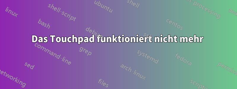 Das Touchpad funktioniert nicht mehr