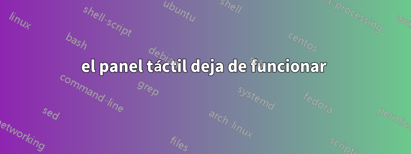 el panel táctil deja de funcionar