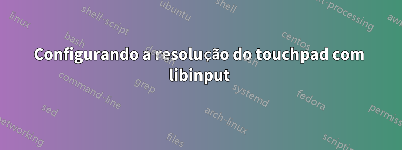 Configurando a resolução do touchpad com libinput