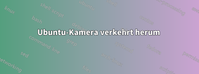 Ubuntu-Kamera verkehrt herum