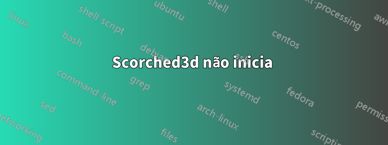 Scorched3d não inicia