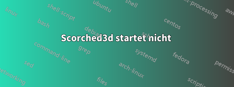 Scorched3d startet nicht