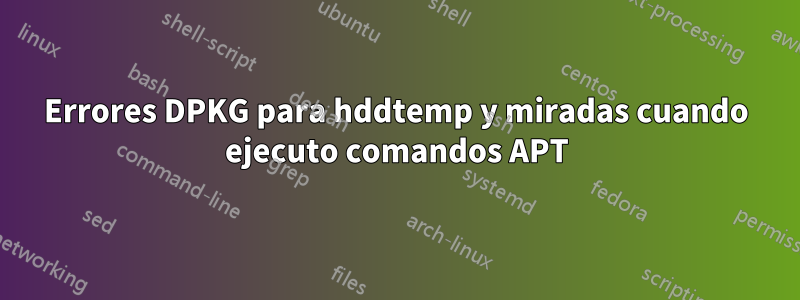 Errores DPKG para hddtemp y miradas cuando ejecuto comandos APT