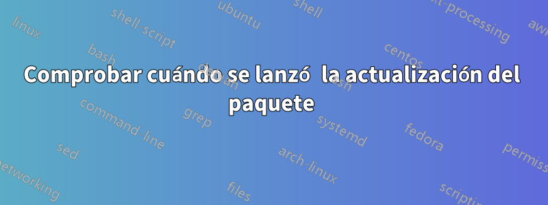 Comprobar cuándo se lanzó la actualización del paquete