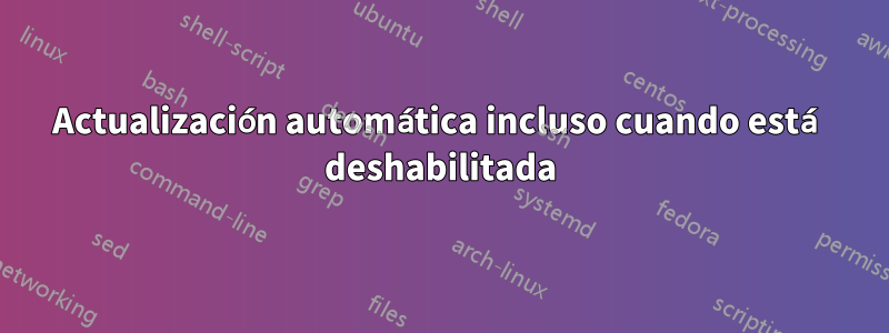 Actualización automática incluso cuando está deshabilitada