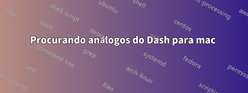 Procurando análogos do Dash para mac