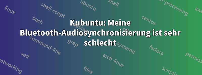 Kubuntu: Meine Bluetooth-Audiosynchronisierung ist sehr schlecht