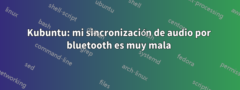 Kubuntu: mi sincronización de audio por bluetooth es muy mala