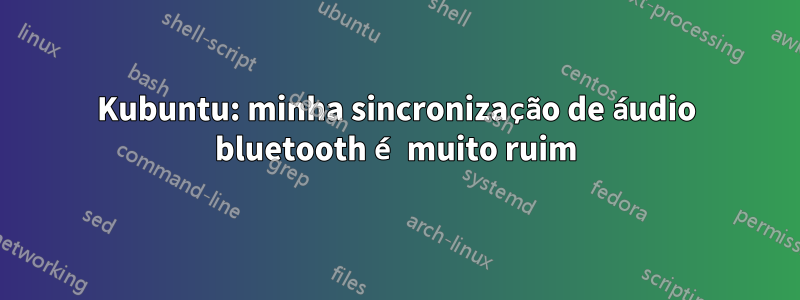 Kubuntu: minha sincronização de áudio bluetooth é muito ruim