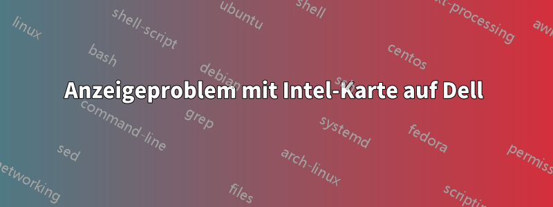 Anzeigeproblem mit Intel-Karte auf Dell