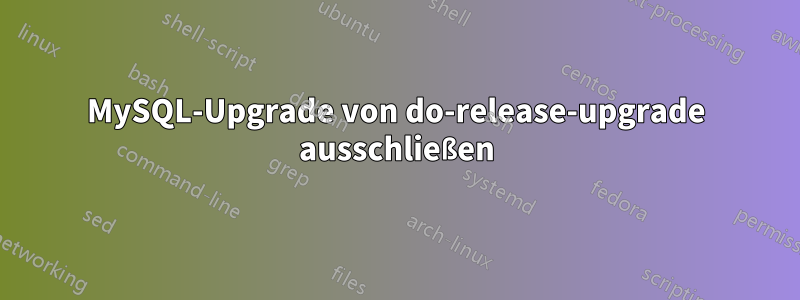 MySQL-Upgrade von do-release-upgrade ausschließen