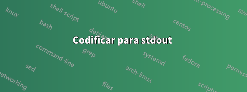 Codificar para stdout