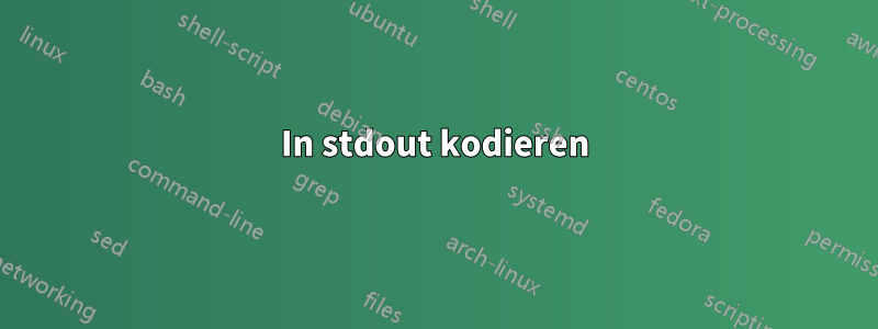 In stdout kodieren