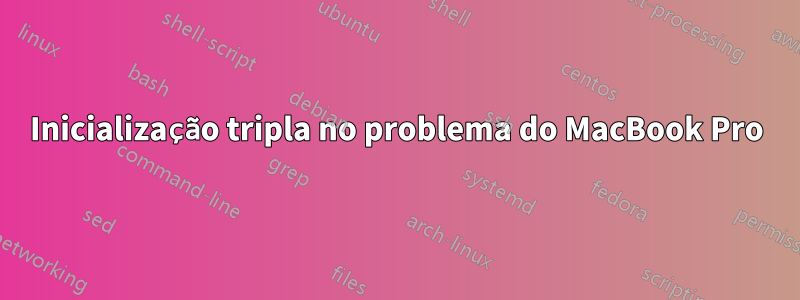 Inicialização tripla no problema do MacBook Pro