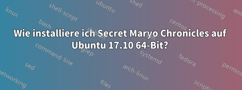 Wie installiere ich Secret Maryo Chronicles auf Ubuntu 17.10 64-Bit?