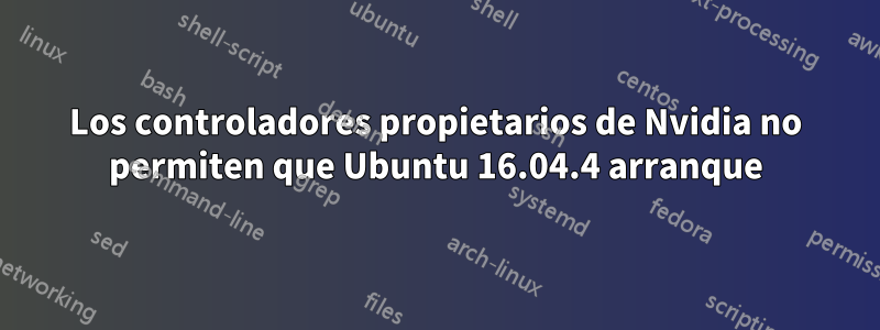 Los controladores propietarios de Nvidia no permiten que Ubuntu 16.04.4 arranque