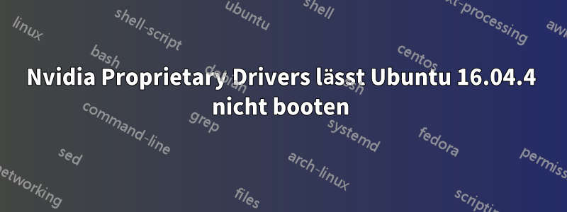 Nvidia Proprietary Drivers lässt Ubuntu 16.04.4 nicht booten