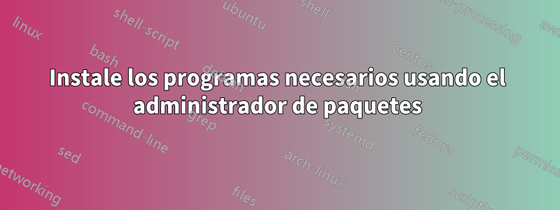 Instale los programas necesarios usando el administrador de paquetes