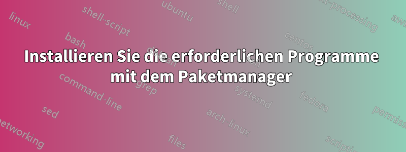 Installieren Sie die erforderlichen Programme mit dem Paketmanager