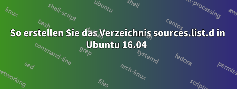 So erstellen Sie das Verzeichnis sources.list.d in Ubuntu 16.04 