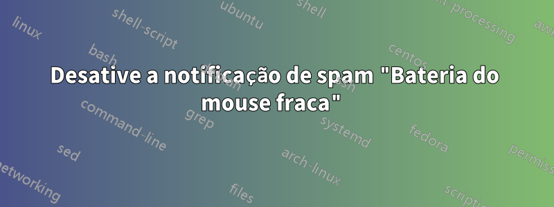 Desative a notificação de spam "Bateria do mouse fraca"