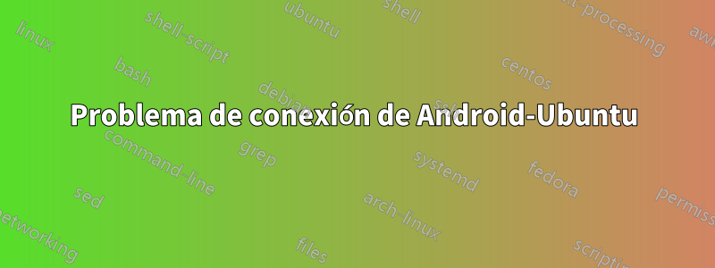 Problema de conexión de Android-Ubuntu