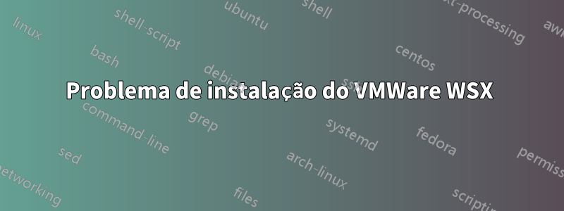 Problema de instalação do VMWare WSX