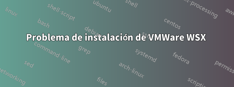 Problema de instalación de VMWare WSX