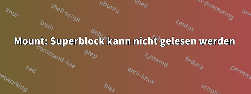 Mount: Superblock kann nicht gelesen werden