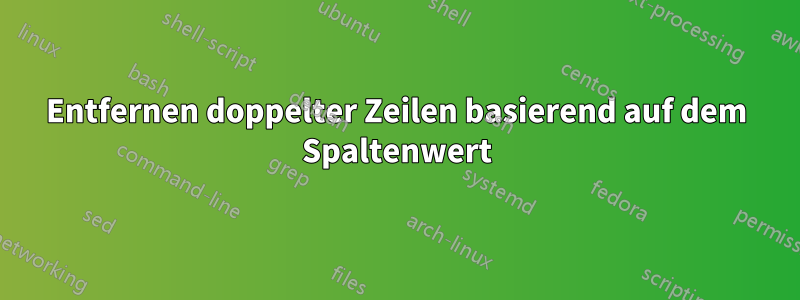 Entfernen doppelter Zeilen basierend auf dem Spaltenwert