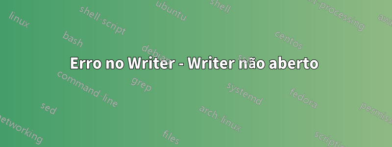 Erro no Writer - Writer não aberto