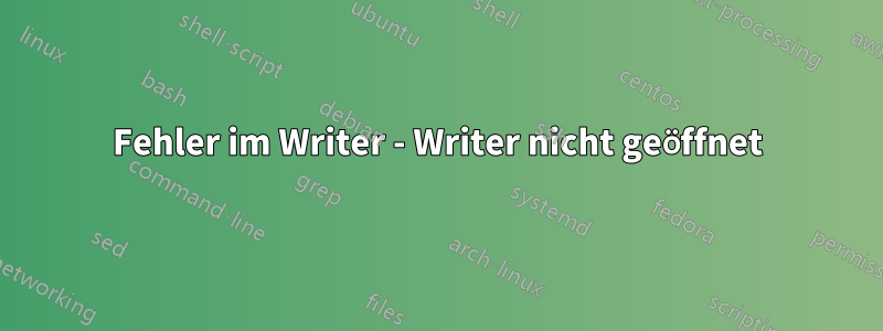 Fehler im Writer - Writer nicht geöffnet