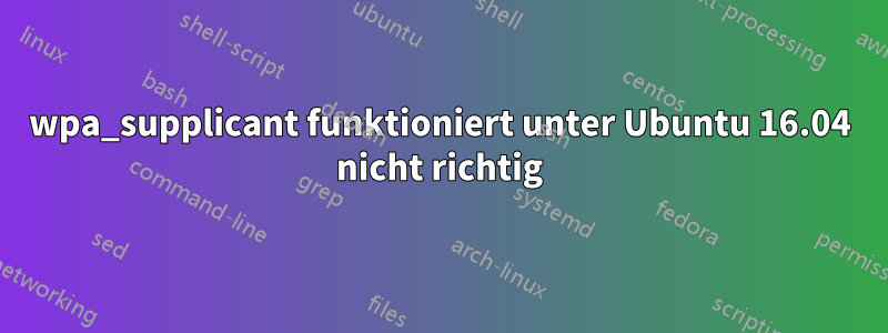 wpa_supplicant funktioniert unter Ubuntu 16.04 nicht richtig