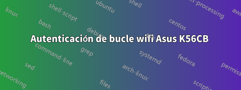 Autenticación de bucle wifi Asus K56CB