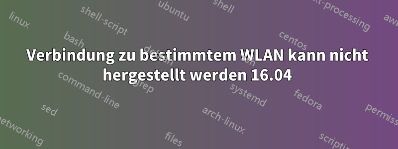 Verbindung zu bestimmtem WLAN kann nicht hergestellt werden 16.04